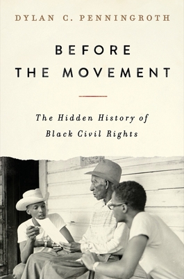 Before the Movement: The Hidden History of Black Civil Rights - Penningroth, Dylan C