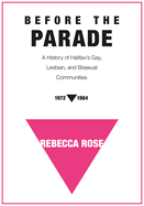 Before the Parade: A History of Halifax's Gay, Lesbian, and Bisexual Communities, 1972-1984