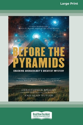 Before the Pyramids: Cracking Archaeology's Greatest Mystery [Standard Large Print 16 Pt Edition] - Knight, Christopher, and Butler, Alan