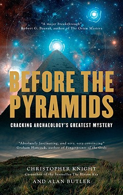 Before the Pyramids: Cracking Archaeology's Greatest Mystery - Knight, Christopher, and Butler, Alan