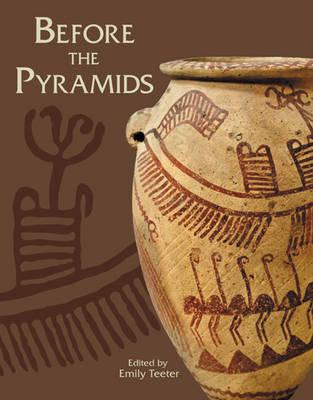Before the Pyramids: The Origins of Egyptian Civilization - Teeter, Emily (Editor)