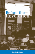 Before the Revolution: Nationalism, Social Change and Ireland's Catholic Elite, 1879-1922