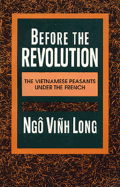 Before the Revolution: The Vietnamese Peasants Under the French - Long, Ngo Vinh, Professor