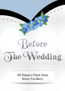 Before the Wedding: 365 Things to Think about Before You Marry