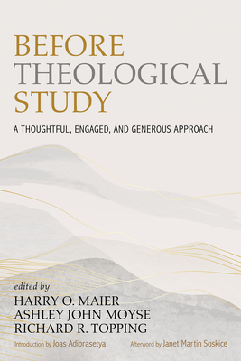 Before Theological Study: A Thoughtful, Engaged, and Generous Approach - Maier, Harry O (Editor), and Moyse, Ashley John (Editor), and Topping, Richard R (Editor)