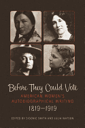 Before They Could Vote: American Women's Autobiographical Writing, 1819a 1919