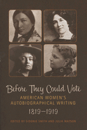 Before They Could Vote: American Women's Autobiographical Writing, 1819a 1919