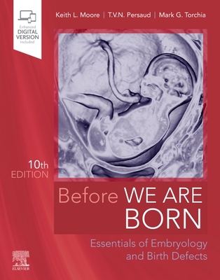 Before We Are Born: Essentials of Embryology and Birth Defects - Moore, Keith L., and Persaud, T. V. N., and Torchia, Mark G.
