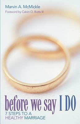 Before We Say I Do: 7 Steps to a Healthy Marriage - McMickle, Marvin A, Ph.D.