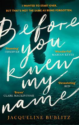 Before You Knew My Name: 'An exquisitely written, absolutely devastating novel' Red magazine - Bublitz, Jacqueline