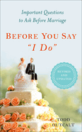 Before You Say "I Do": Important Questions to Ask Before Marriage, Revised and Updated
