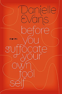 Before You Suffocate Your Own Fool Self - Evans, Danielle