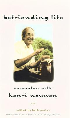 Befriending Life: Intimate Portraits of Henri Nouwen - Porter, Beth (Editor), and Coulter, Philip (Editor), and Brown, Susan M. S.