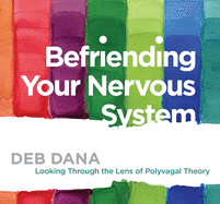 Befriending Your Nervous System: Looking Through the Lens of Polyvagal Theory