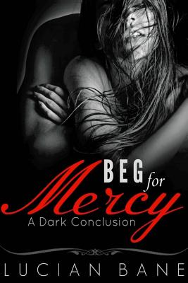 Beg For Mercy: A Dark Conclusion - Bane, Lucian