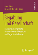 Begabung Und Gesellschaft: Sozialwissenschaftliche Perspektiven Auf Begabung Und Begabtenfrderung