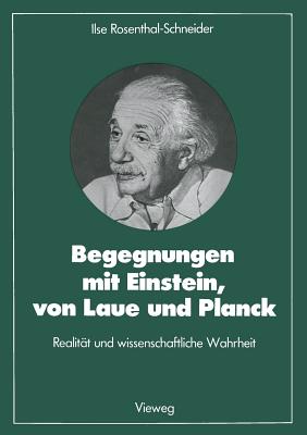 Begegnungen Mit Einstein, Von Laue Und Planck: Realitat Und Wissenschaftliche Wahrheit - Rosenthal-Schneider, Ilse