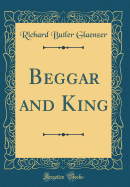 Beggar and King (Classic Reprint)