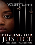 Begging for Justice -The Silent Coalition: The True Story of Pamela Smith