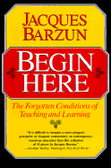 Begin Here: The Forgotten Conditions of Teaching and Learning