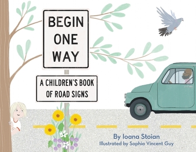 Begin One Way: A Children's Book of Road Signs - Stoian, Ioana