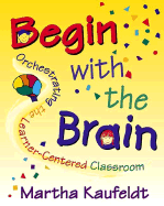 Begin with the Brain: Orchestrating the Learner-Centered Classroom