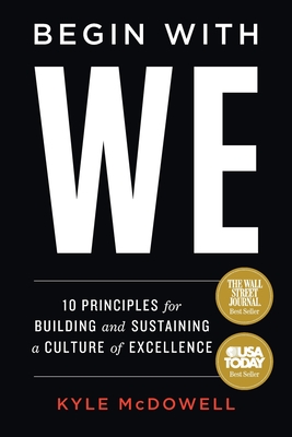 Begin With WE: 10 Principles for Building and Sustaining a Culture of Excellence - McDowell, Kyle