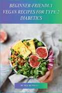 Beginner-Friendly Vegan Recipes for Type 2 Diabetics: Delicious, Plant-Based Meals for Managing Type 2 Diabetes