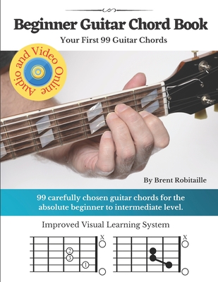 Beginner Guitar Chord Book: Your First 99 Guitar Chords - Robitaille, Brent C