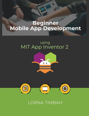 Beginner Mobile App Development using MIT App Inventor 2 - Timbah, Lorna
