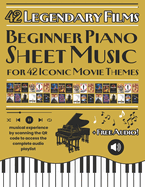 Beginner Piano Sheet Music for 42 Iconic Movie Themes: Movie Melodies for Beginners: 42 Piano Arrangements + QR Playlist