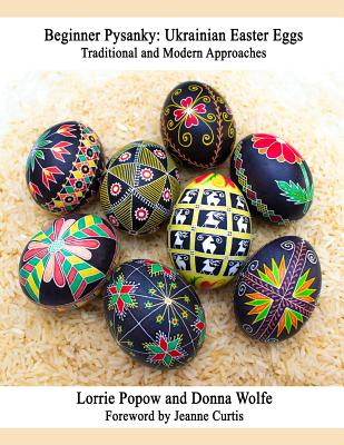 Beginner Pysanky: Ukrainian Easter Eggs - Popow, Lorrie, and Wolfe, Donna