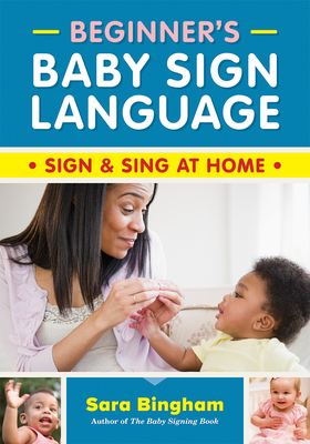 Beginner's Baby Sign Language: Sign and Sing at Home - Bingham, Sara