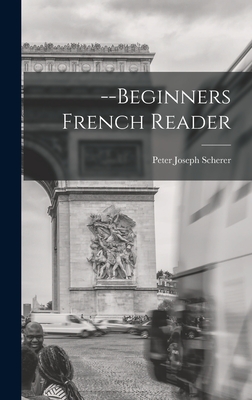 --Beginners French Reader - Scherer, Peter Joseph