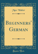 Beginners' German (Classic Reprint)