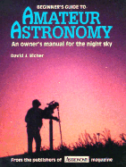 Beginner's Guide to Amateur Astronomy: An Owner's Manual for the Night Sky