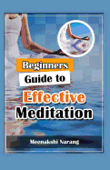 Beginners Guide to Effective Meditation: Easy Techniques with Tips & Suggestions