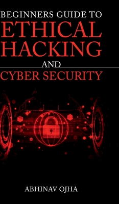 Beginners Guide To Ethical Hacking and Cyber Security - Abhinav Ojha