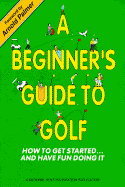 Beginner's Guide to Golf: How to Get Started and Have Fun