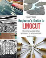 Beginner's Guide to Linocut: 10 Print Projects with Top Techniques to Get You Started