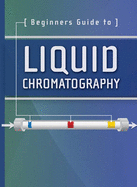 Beginners Guide to Liquid Chromatography - Waters Corporation