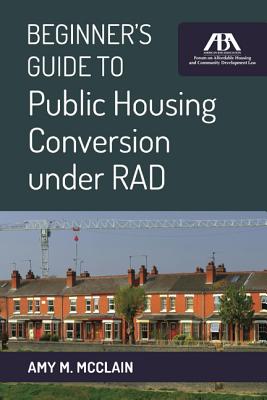 Beginner's Guide to Public Housing Conversion Under Rad - McClain, Amy M