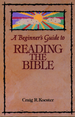 Beginner's Guide to Reading the Bible - Koester, Craig R