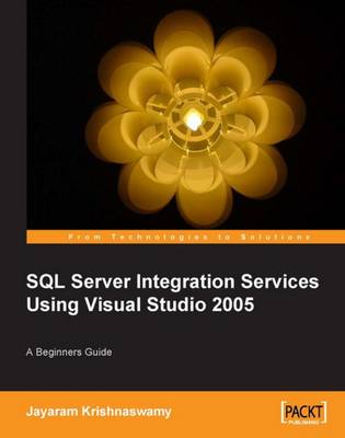 Beginners Guide to SQL Server Integration Services Using Visual Studio 2005 - Krishnaswamy, Jayaram