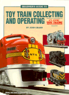 Beginner's Guide to Toy Train Collecting and Operating - Grams, John, and Emmerich, Michael (Editor)