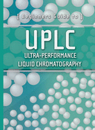 Beginners Guide to UPLC: Ultra-Performance Liquid Chromatography - Waters Corporation