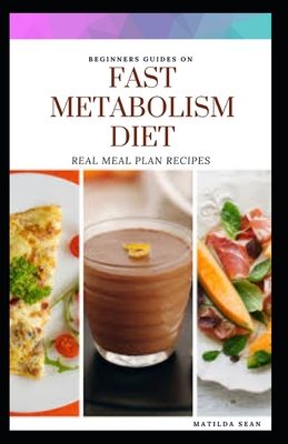 Beginners Guides on Fast Matabolism Diet: Real meal plan and recipes for weight loss and a healthy liiving - Sean, Matilda
