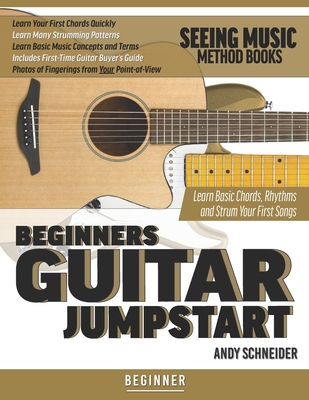 Beginners Guitar Jumpstart: Learn Basic Chords, Rhythms and Strum Your First Songs - Schneider, Andy