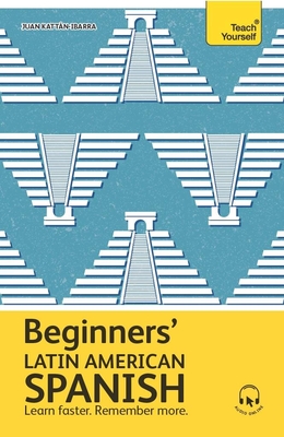 Beginners' Latin American Spanish: The Essential First Step to Learn Basic Latin American Spanish - Kattan-Ibarra, Juan