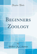 Beginners Zoology (Classic Reprint)